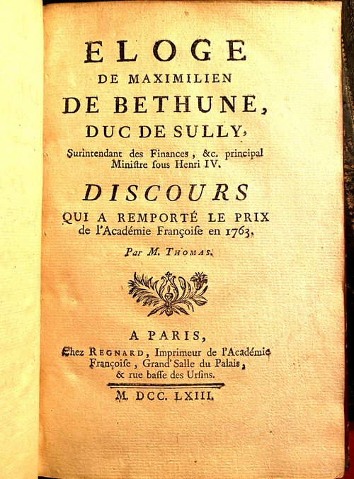 Praise of Maximilien de Bethune, Duke of Sully, Superintendent of Finances, etc. Principal Minister under Henri IV. In Paris, 1763