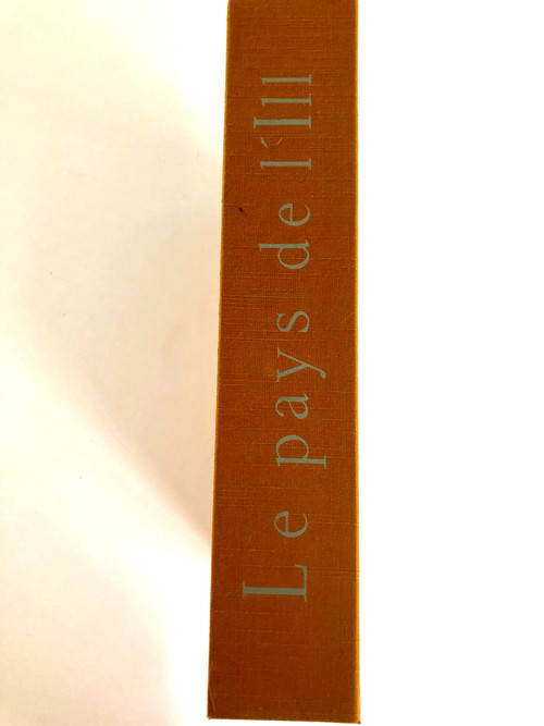 Le Pays de l'Ill. Entre Vosges et Rhin. de Pierre Gaxotte illustré par Bernard Gantner. 1967