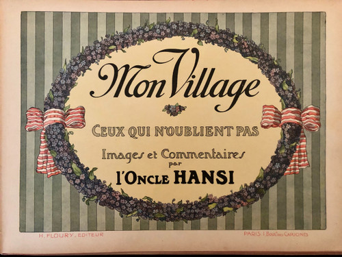 Mon Village ,ceux qui n’oublient pas, par l’Oncle Hansi, édition Floury, imprimerie .Kapp 1913
