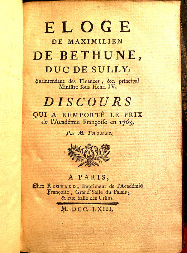 Praise of Maximilien de Bethune, Duke of Sully, Superintendent of Finances, etc. Principal Minister under Henri IV. In Paris, 1763