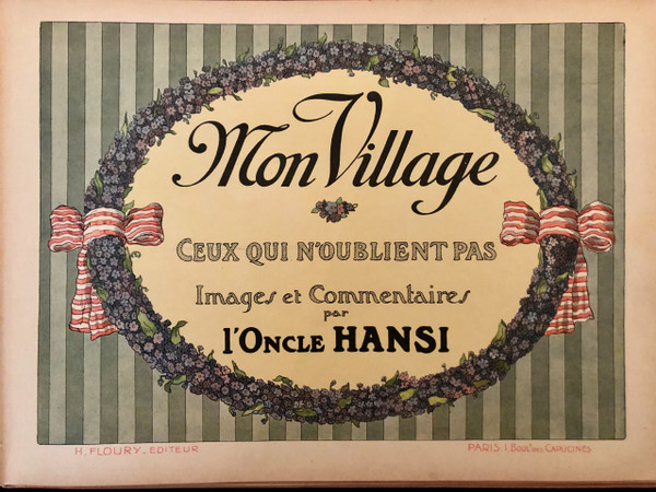 Mon Village ,ceux qui n’oublient pas, par l’Oncle Hansi, édition Floury, imprimerie .Kapp 1913