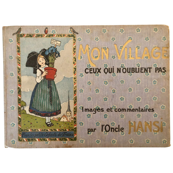 Mon Village ,ceux qui n’oublient pas, par l’Oncle Hansi, édition Floury, imprimerie .Kapp 1913